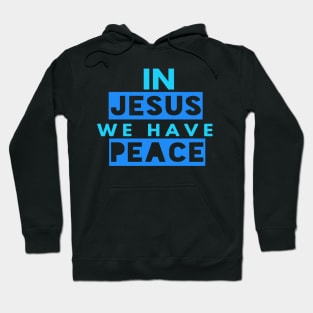 In Jesus We Have Peace Funny Christian Gift Hoodie